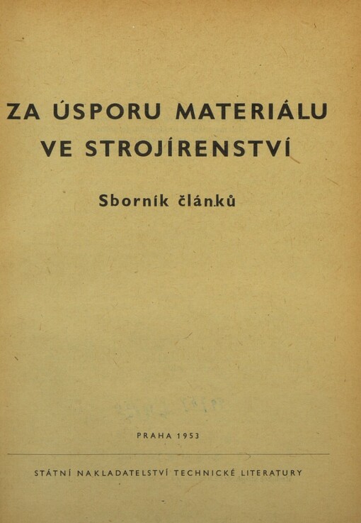 Za úsporu materiálu ve strojírenství: Sborník článků : Určeno konstruktérům, technologům a pracovníkům materiálně-techn. zásobování