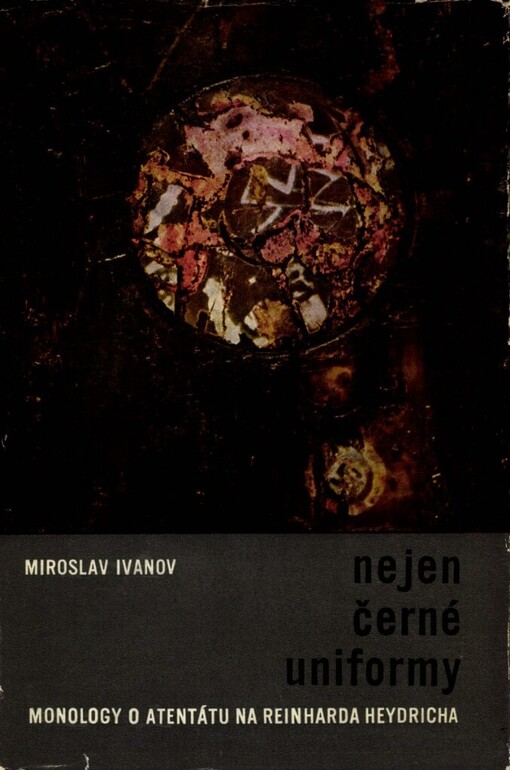 Nejen černé uniformy :monology o atentátu na Reinharda Heydricha