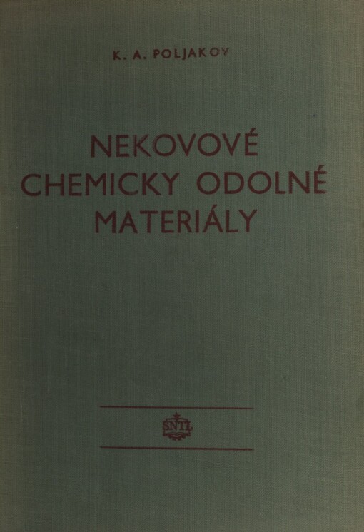 Nekovové chemicky odolné materiály: Určeno pracovníkům v chem. a montážních závodech a projekčních ústavech