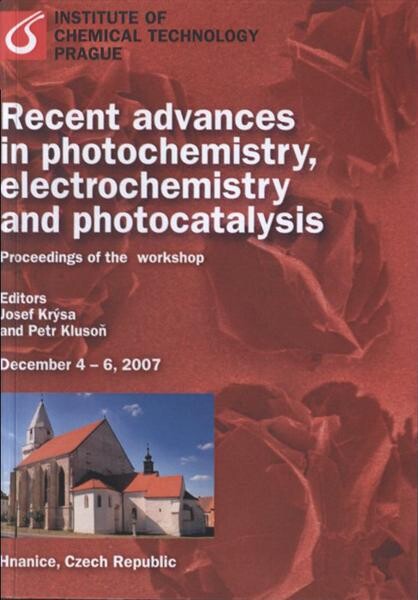 Recent Advances in Photochemistry, Electrochemistry and Photocatalysis :proceedings of the workshop : December 4-6, 2007