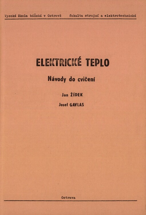 Elektrické teplo :návody do cvičení : určeno pro posl. 4. a 5. roč. fak. strojní a elektrotechn.