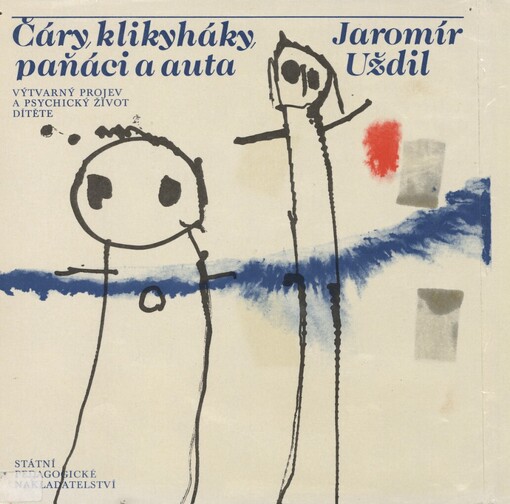 Čáry, klikyháky, paňáci a auta :výtvarný projev a psychický život dítěte