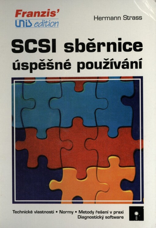 SCSI sběrnice :úspěšné používání : technické vlastnosti, normy, metody řešení v praxi