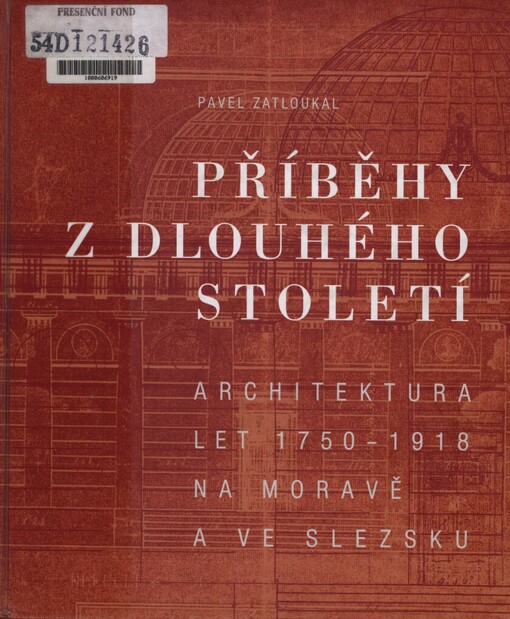 Příběhy z dlouhého století: architektura let 1750-1918 na Moravě a ve Slezsku