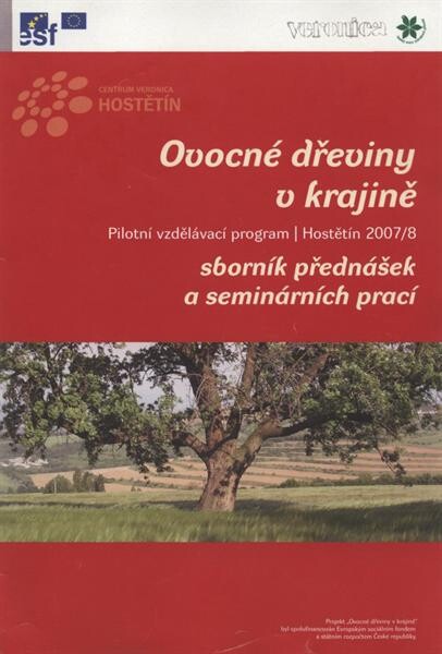 Ovocné dřeviny v krajině :pilotní vzdělávací program, Hostětín 2007/8 : sborník přednášek a seminárních prací
