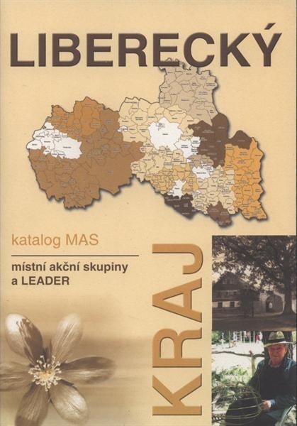 Liberecký kraj :katalog MAS : místní akční skupiny a LEADER