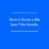 Slovo k životu a dílu Jana Vrby básníka