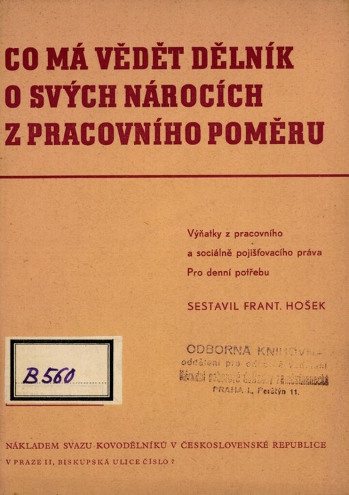 Co má věděti dělník o svých nárocích z pracovního poměru :výňatky z pracovního a sociálně pojišťovacího práva