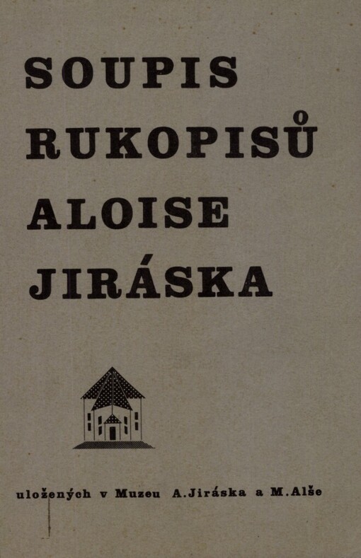 Soupis rukopisů Aloise Jiráska uložených v Muzeu Aloise Jiráska a Mikoláse Alše