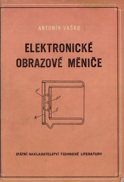 Elektronické obrazové měniče : Určeno technikům a inž. i jiným věd. pracovníkům ve výzkumu a provozu nejrůznějších oborů