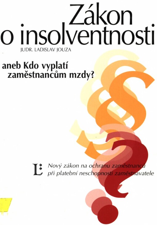 Zákon o insolventnosti, aneb, Kdo vyplatí zaměstnancům mzdy? :nový zákon o ochraně zaměstananců při platební neschopnosti zaměstanavatele