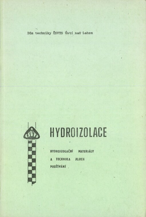 Hydroizolace :hydroizolační materiály a technika jejich používání : celost. konf. Most 10.-12. října 1989, Dům techniky ČSVTS Ústí nad Labem : [sborník ref.]