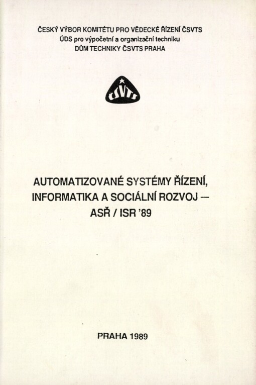 Automatizované systémy řízení, informatika a sociální rozvoj - ASŘ/ISR '89: 11. konf. Praha 1989, ČV komitétu pro věd. řízení ČSVTS : [Sborník]