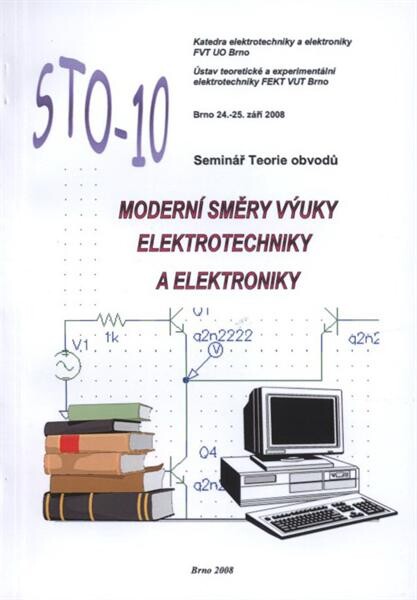 Moderní směry výuky elektrotechniky a elektroniky :seminář teorie obvodů STO-10 : Brno 24.-25. září 2008