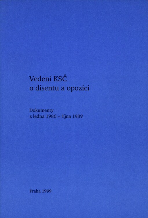 Mezinárodní konference Demokratická revoluce v Československu 1989 - předpoklady, průběh a bezprostřední výsledky (Praha 14.-16. října 1999) :studijní materiály.Seš. 4,Vedení KSČ o disentu a opozici