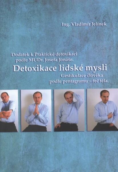 Detoxikace lidské mysli : dodatek k Praktické detoxikaci podle MUDr. Josefa Jonáše : gestikulace člověka podle pentagramu - řeč těla
