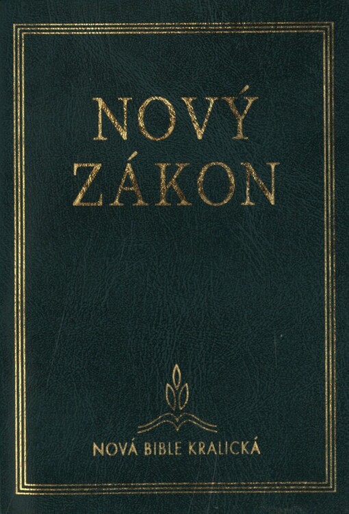 Nový Zákon Našeho Pána a Spasitele Ježíše Krista: Nová Bible kralická