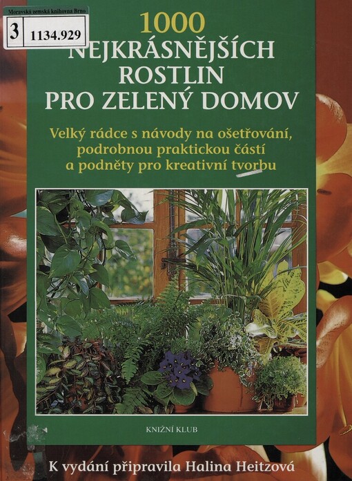 1000 nejkrásnějších rostlin pro zelený domov: s podrobnými návody na ošetřování, rozsáhlou praktickou částí a s podněty pro kreativní tvorbu, Vyd. 2.