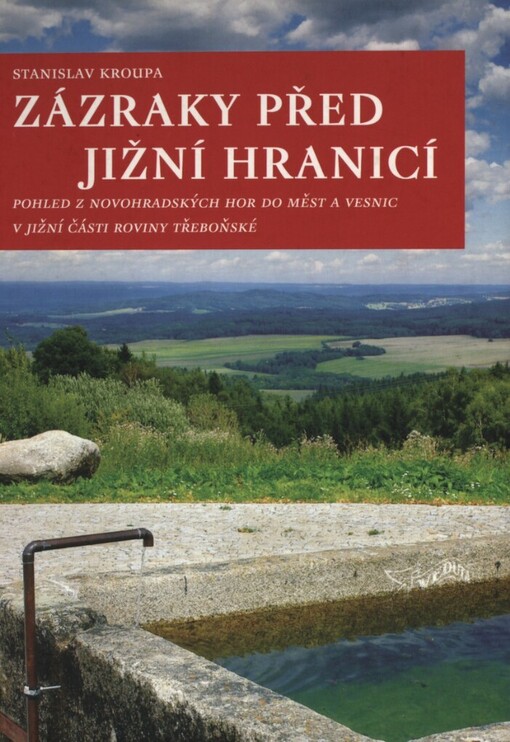 Zázraky před jižní hranicí: pohled z Novohradských hor do měst a vesnic v jižní části roviny třeboňské