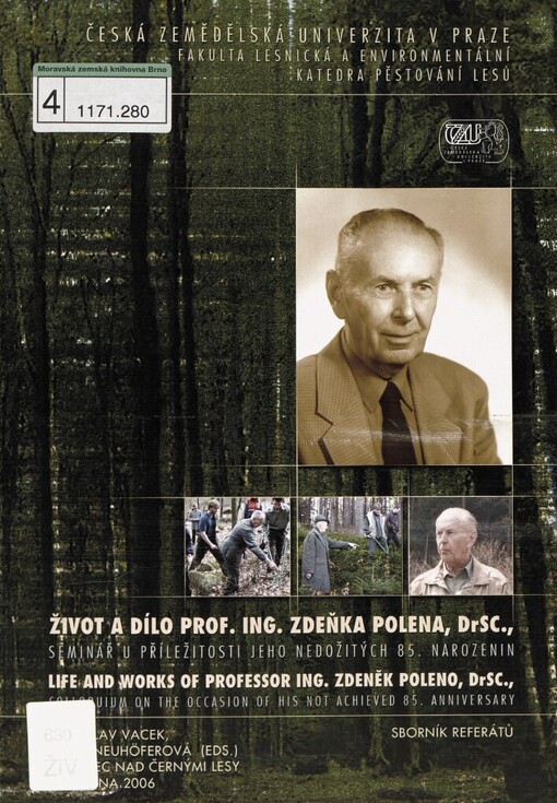 Život a dílo Prof. Ing. Zdeňka Polena, DrSc: seminář u příležitosti jeho nedožitých 85. narozenin = Life and works of Professor Ing. Zdeněk Poleno, DrSc. : colloquium on the occasion of his not achieved 85. anniversary : sborník referátů : Kostelec nad Černými lesy 27. dubna 2006