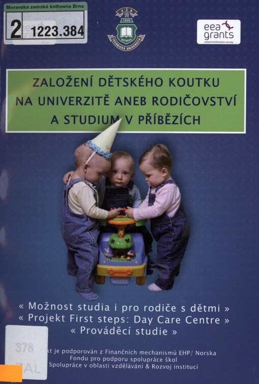 Založení dětského koutku na univerzitě, aneb, Rodičovství a studium v příbězích :možnost studia i pro rodiče s dětmi, projekt First steps - Day Care Centre, prováděcí studie