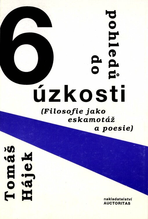 Šest pohledů do úzkosti :(filosofie jako eskamotáž a poesie)