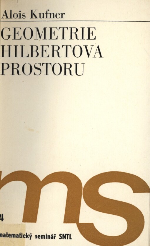Geometrie Hilbertova prostoru :Určeno [také] posl. i absolventům techn. fakult.