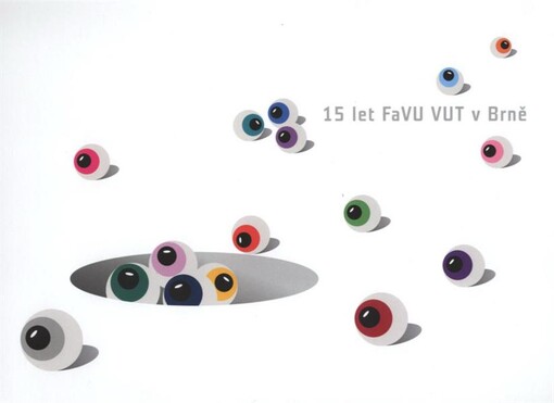 15 let FaVU VUT v Brně : Vysoké učení technické v Brně, Fakulta výtvarných umění