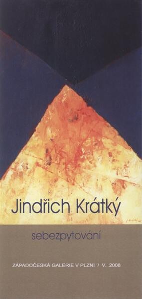 Jindřich Krátký : sebezpytování : Západočeská galerie v Plzni, V. 2008