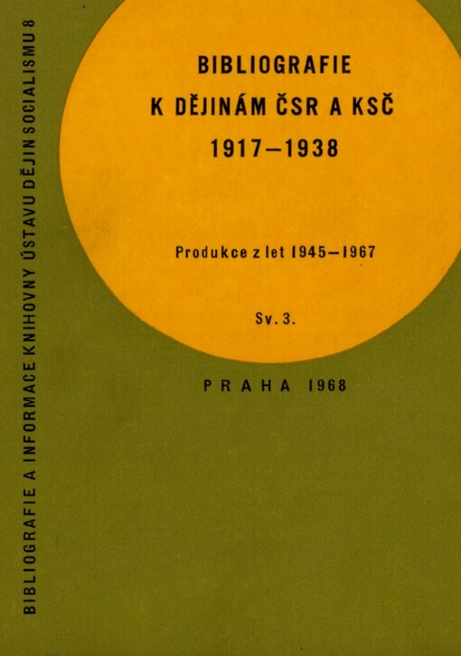 Bibliografie k dějinám ČSR a KSČ 1917-1938 :historiografická produkce za léta 1945-1967.Sv. 3