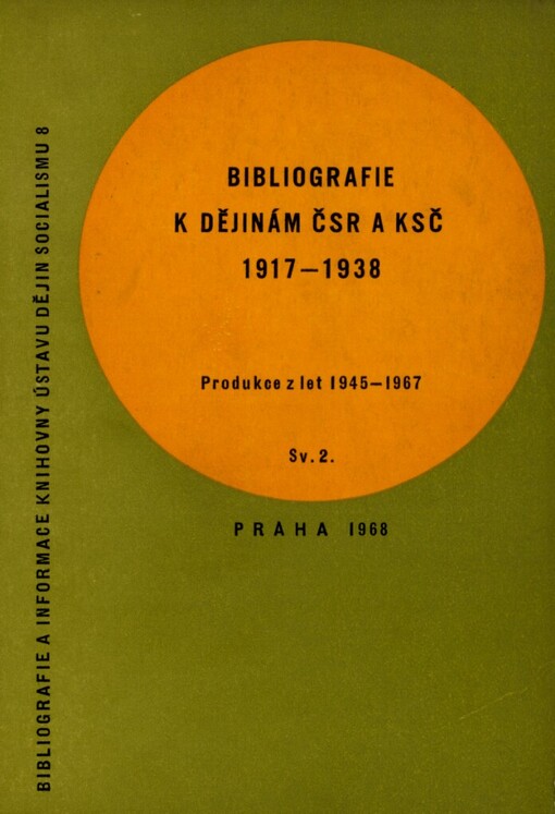 Bibliografie k dějinám ČSR a KSČ 1917-1938 :historiografická produkce za léta 1945-1967.Sv. 2