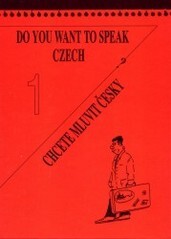 Do you want to speak Czech?. I., Czech for beginners = Chcete mluvit česky?. 1. díl