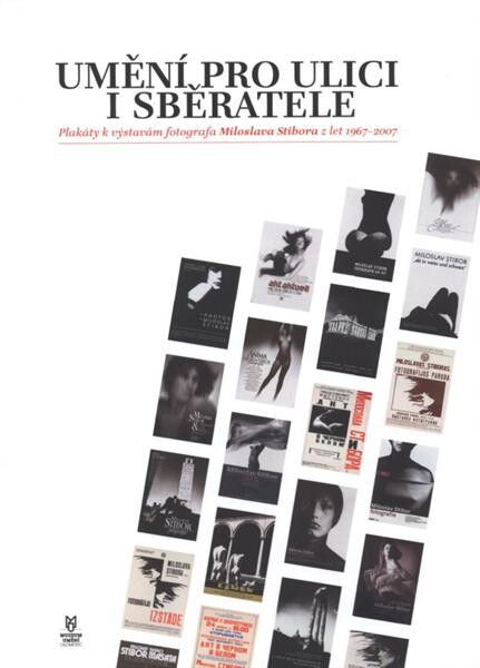 Umění pro ulici i sběratele : plakáty k výstavám fotografa Miloslava Stibora z let 1967-2007 : [katalog k výstavě : Muzeum umění Olomouc - Muzeum moderního umění, Café '87, 3.9.-30.9.2008