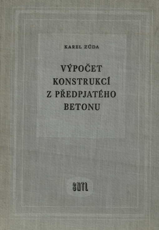 Výpočet konstrukcí z předpjatého betonu :Určeno projektantům a posluchačům vys. škol techn.