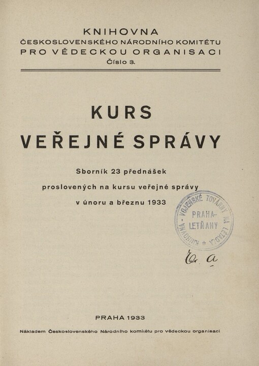 Kurs veřejné správy :sborník 23 přednášek proslovených na kursu veřejné správy v únoru a březnu 1933