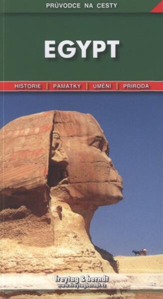 Egypt : podrobné a přehledné informace o historii, kultuře, přírodě a turistickém zázemí Egypta