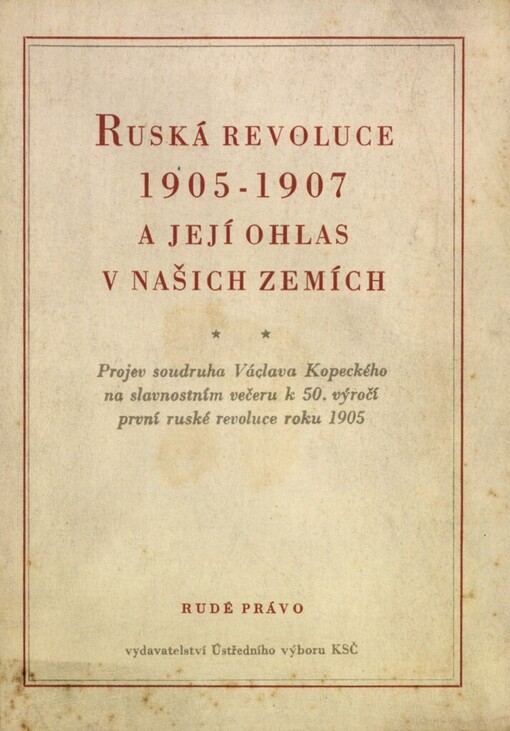 Ruská revoluce 1905-1907 a její ohlas v našich zemích :Projev Václava Kopeckého na slavnostním večeru k 50. výročí první rus. revoluce roku 1905
