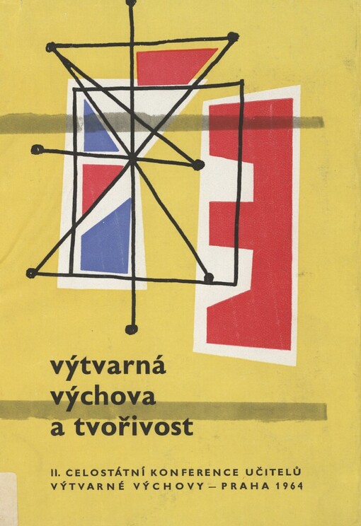 Výtvarná výchova a tvořivost: 2. celostátní konference učitelů výtvarné výchovy : Praha 1964