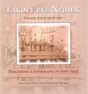 Takový byl Nejdek : pohlednice a fotografie do roku 1945 = Neudek wie es einst war : Ansichtskarten und Fotografien bis 1945