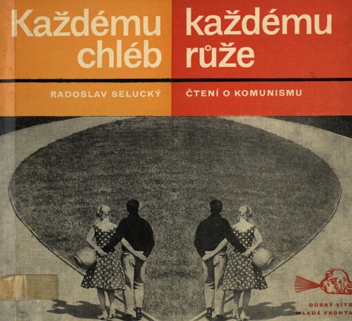 Každému chléb - každému růže : Čtení o komunismu