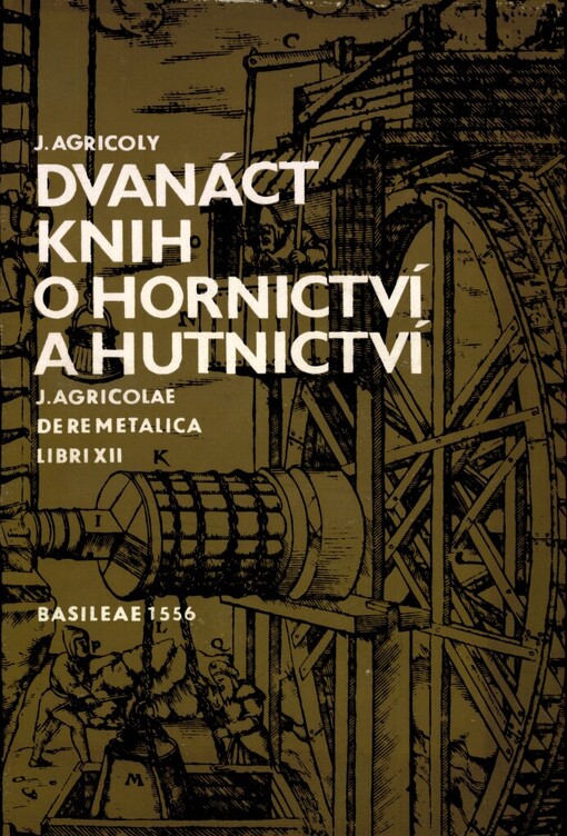 Jiřího Agricoly Dvanáct knih o hornictví a hutnictví