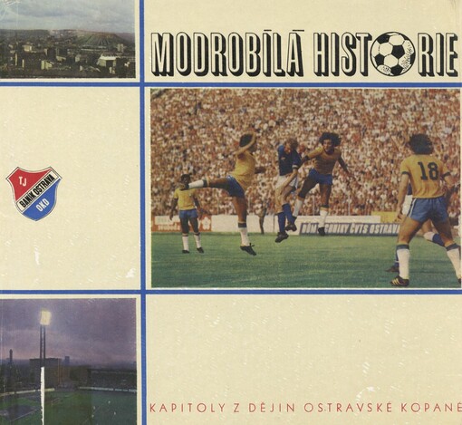 Modrobílá historie :kapitoly z dějiny ostravské kopané