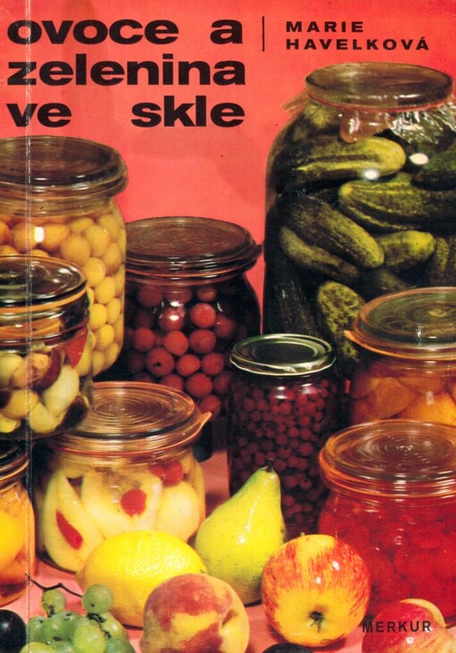 Ovoce a zelenina ve skle :288 zavařovacích návodů a kuchařských předpisů, 4. vyd.