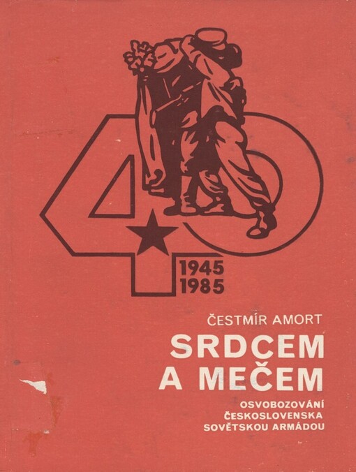 Srdcem a mečem :osvobozování Československa Sovětskou armádou
