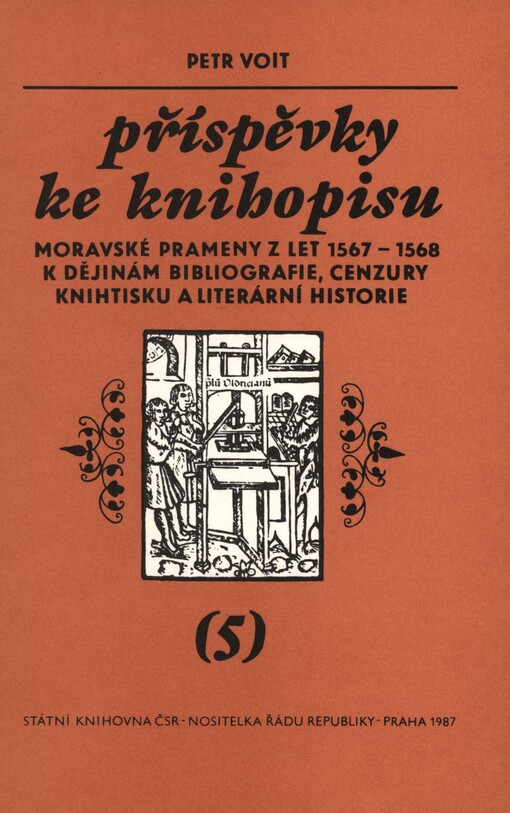 Příspěvky ke Knihopisu.(5),Moravské prameny z let 1567-1568 k dějinám bibliografie, cenzury, knihtisku a literární historie