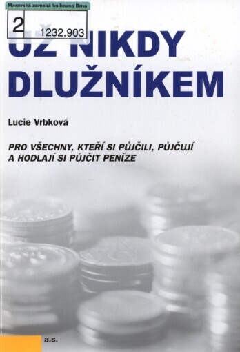 Už nikdy dlužníkem: pro všechny, kteří si půjčili, půjčují a hodlají si půjčit peníze