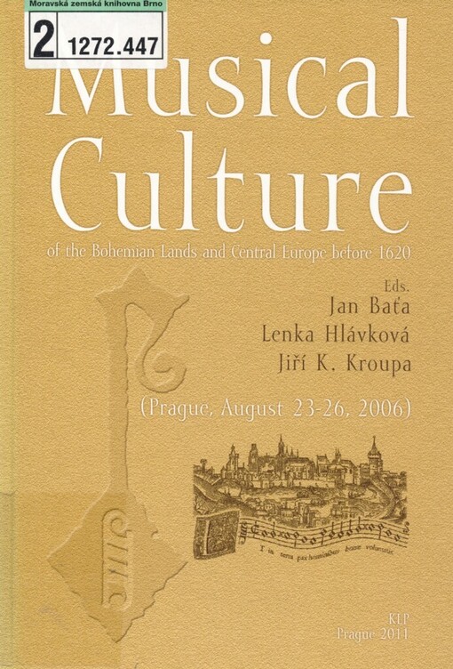 Musical Culture of the Bohemian Lands and Central Europe before 1620: (Prague, August 23-26, 2006)