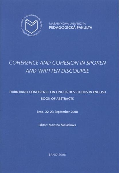 Coherence and Cohesion in Spoken and Written Discourse; Third Brno Conference on Linguistics Studies in English. Book of Abstracts. Brno, 22–23 September 2008