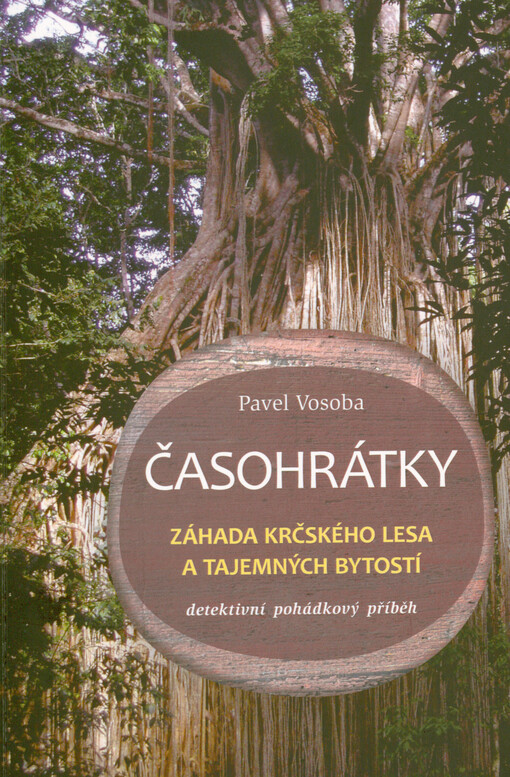 Časohrátky : záhada Krčského lesa a tajemných bytostí : detektivní pohádkový příběh