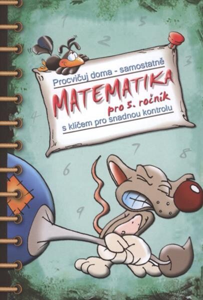 Matematika pro 5. ročník :s klíčem pro snadnou kontrolu : procvičuj doma - samostatně